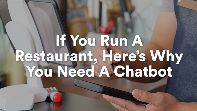 If You Run A Restaurant, Here’s Why You Need A Chatbot